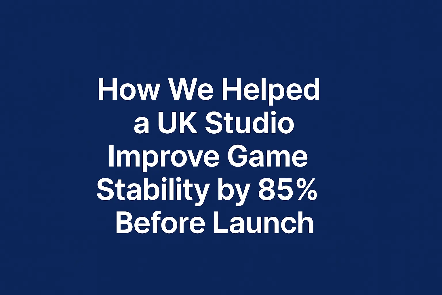 <strong>How We Helped a UK Studio Improve Game Stability by 85% Before Launch</strong>